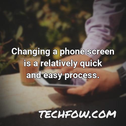 changing a phone screen is a relatively quick and easy process
