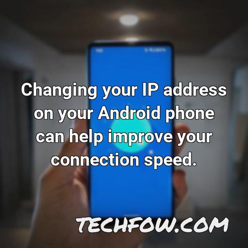 changing your ip address on your android phone can help improve your connection speed