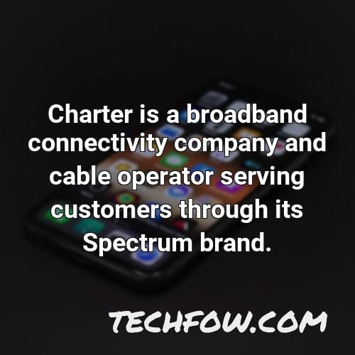charter is a broadband connectivity company and cable operator serving customers through its spectrum brand