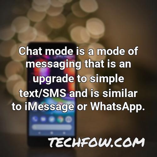 chat mode is a mode of messaging that is an upgrade to simple text sms and is similar to imessage or whatsapp