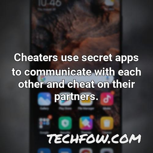 cheaters use secret apps to communicate with each other and cheat on their partners