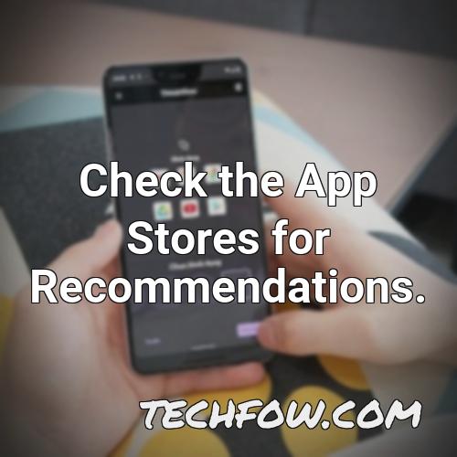 check the app stores for recommendations