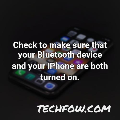 check to make sure that your bluetooth device and your iphone are both turned on