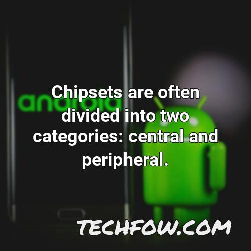 chipsets are often divided into two categories central and peripheral