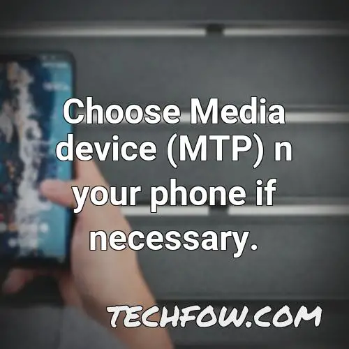 choose media device mtp n your phone if necessary
