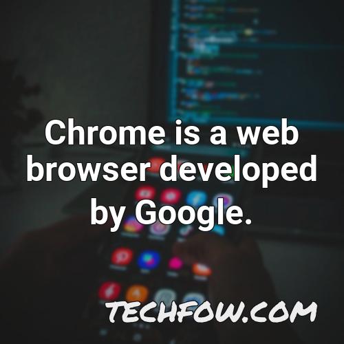 chrome is a web browser developed by google