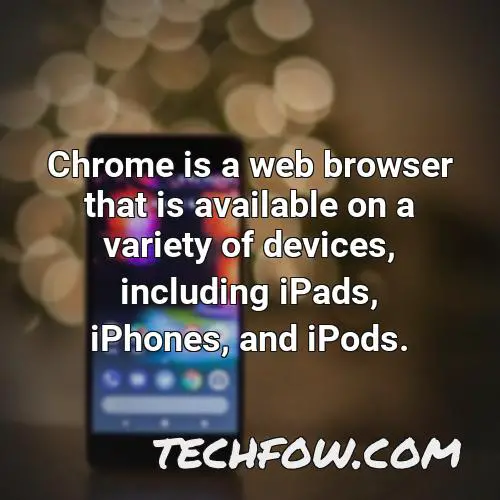 chrome is a web browser that is available on a variety of devices including ipads iphones and ipods