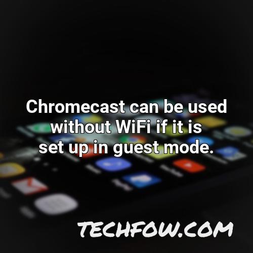 chromecast can be used without wifi if it is set up in guest mode