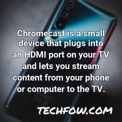 chromecast is a small device that plugs into an hdmi port on your tv and lets you stream content from your phone or computer to the tv