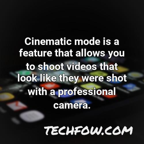 cinematic mode is a feature that allows you to shoot videos that look like they were shot with a professional camera