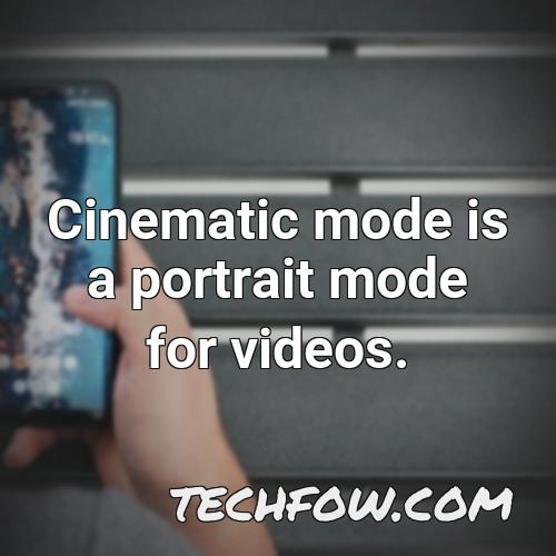 cinematic mode is a portrait mode for videos