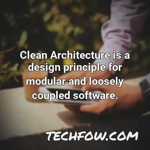clean architecture is a design principle for modular and loosely coupled software