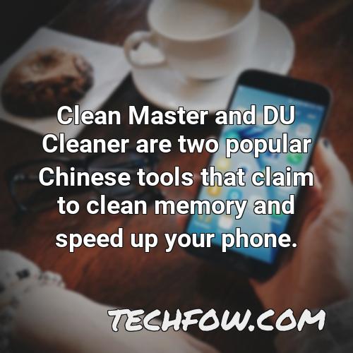 clean master and du cleaner are two popular chinese tools that claim to clean memory and speed up your phone