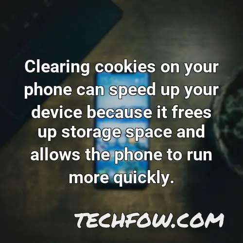clearing cookies on your phone can speed up your device because it frees up storage space and allows the phone to run more quickly