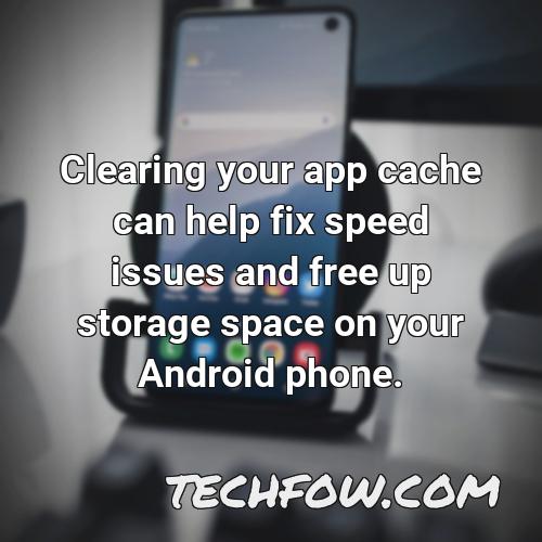 clearing your app cache can help fix speed issues and free up storage space on your android phone 1
