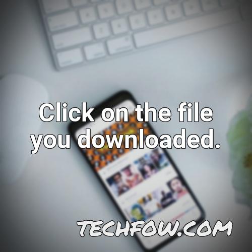 click on the file you downloaded