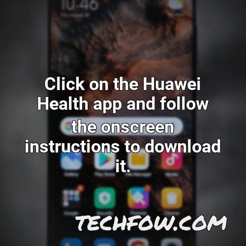 click on the huawei health app and follow the onscreen instructions to download it