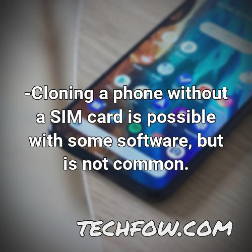 cloning a phone without a sim card is possible with some software but is not common