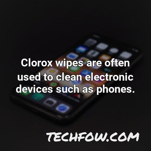 clorox wipes are often used to clean electronic devices such as phones