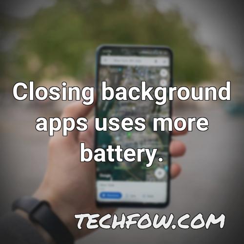 closing background apps uses more battery