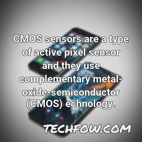 cmos sensors are a type of active pixel sensor and they use complementary metal oxide semiconductor cmos echnology