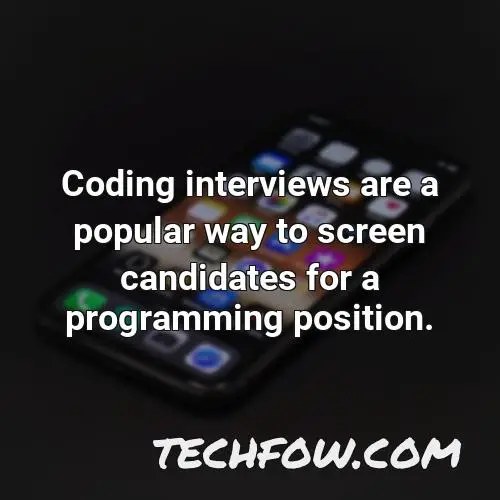 coding interviews are a popular way to screen candidates for a programming position