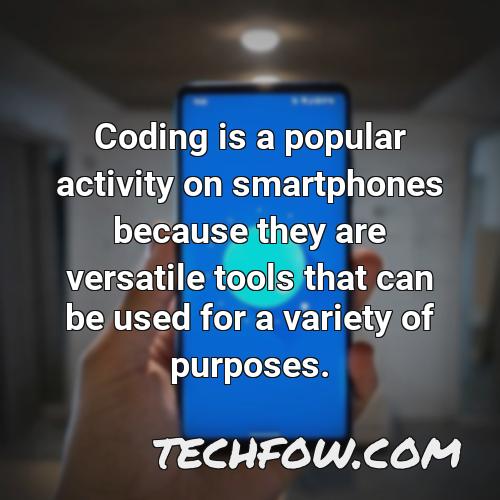 coding is a popular activity on smartphones because they are versatile tools that can be used for a variety of purposes