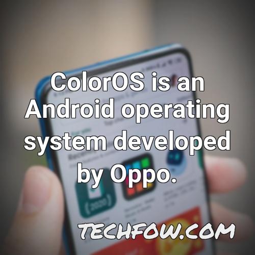 coloros is an android operating system developed by oppo