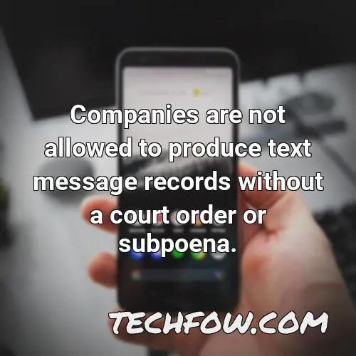 companies are not allowed to produce text message records without a court order or subpoena