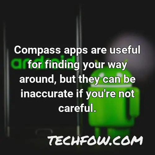 compass apps are useful for finding your way around but they can be inaccurate if you re not careful