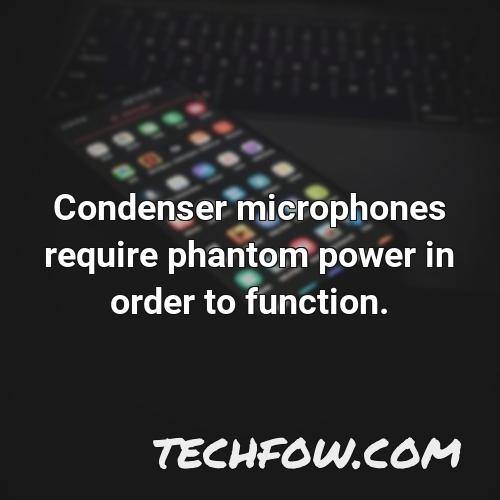 condenser microphones require phantom power in order to function