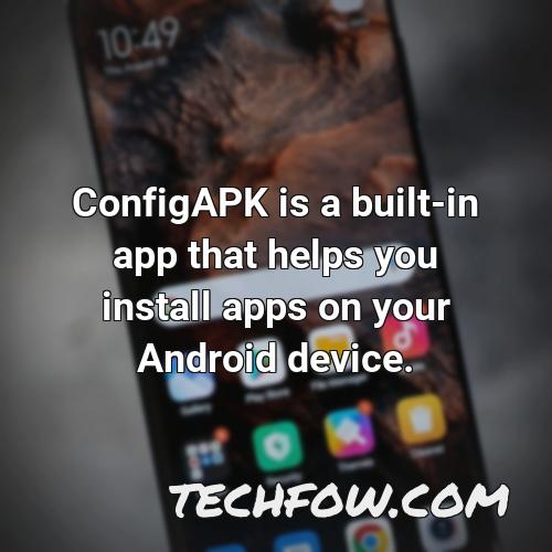 configapk is a built in app that helps you install apps on your android device
