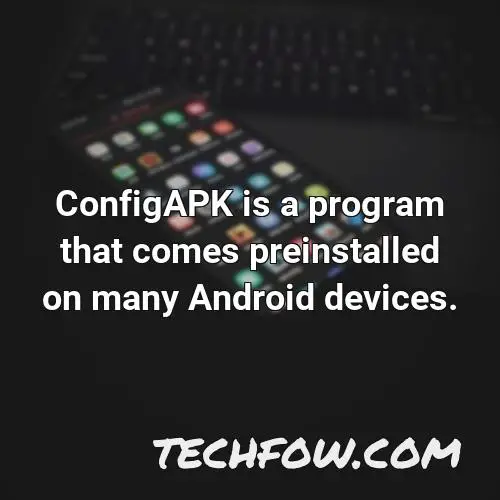 configapk is a program that comes preinstalled on many android devices