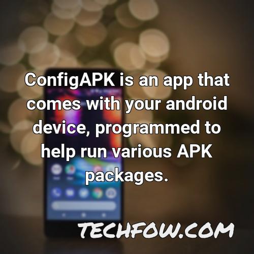 configapk is an app that comes with your android device programmed to help run various apk packages