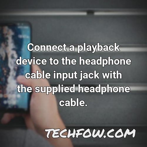 connect a playback device to the headphone cable input jack with the supplied headphone cable