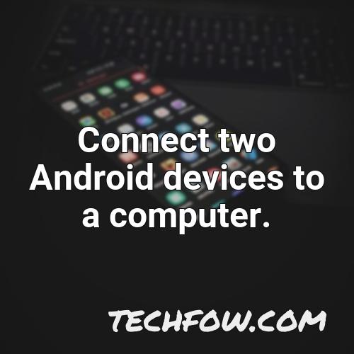 connect two android devices to a computer