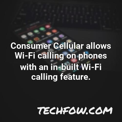 consumer cellular allows wi fi calling on phones with an in built wi fi calling feature