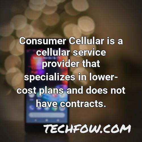 consumer cellular is a cellular service provider that specializes in lower cost plans and does not have contracts