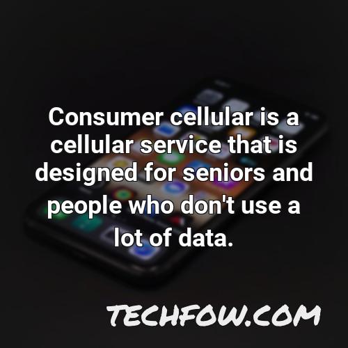 consumer cellular is a cellular service that is designed for seniors and people who don t use a lot of data