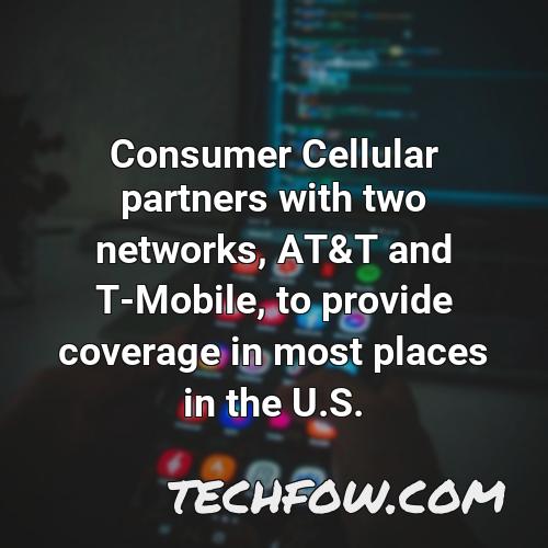 consumer cellular partners with two networks at t and t mobile to provide coverage in most places in the u s