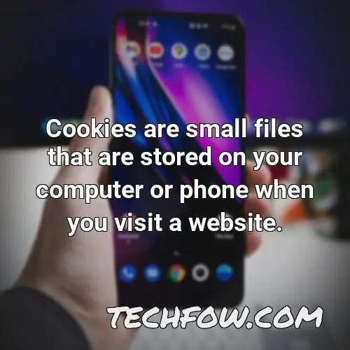 cookies are small files that are stored on your computer or phone when you visit a website