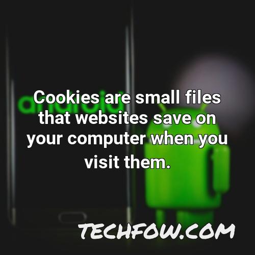 cookies are small files that websites save on your computer when you visit them
