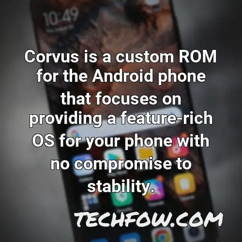corvus is a custom rom for the android phone that focuses on providing a feature rich os for your phone with no compromise to stability
