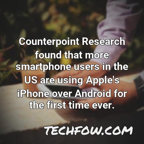 counterpoint research found that more smartphone users in the us are using apple s iphone over android for the first time ever