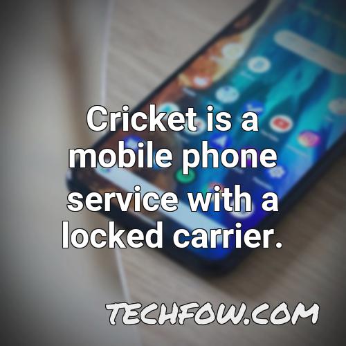 cricket is a mobile phone service with a locked carrier