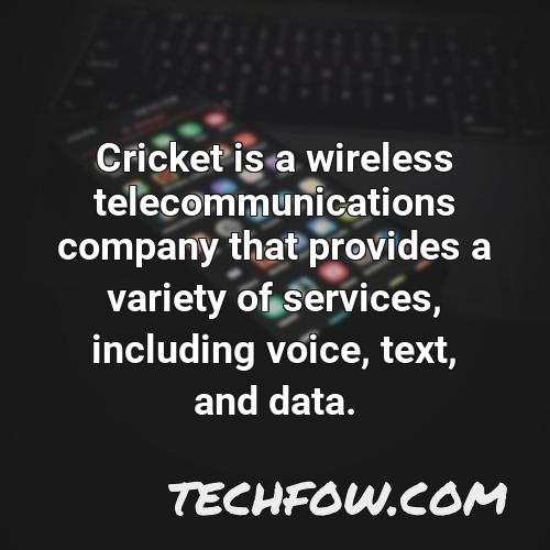 cricket is a wireless telecommunications company that provides a variety of services including voice text and data