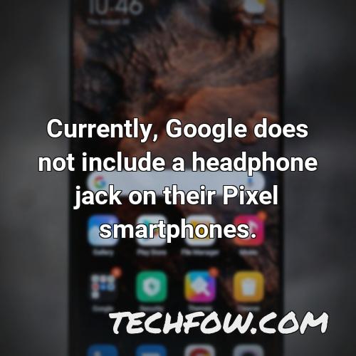 currently google does not include a headphone jack on their pixel smartphones