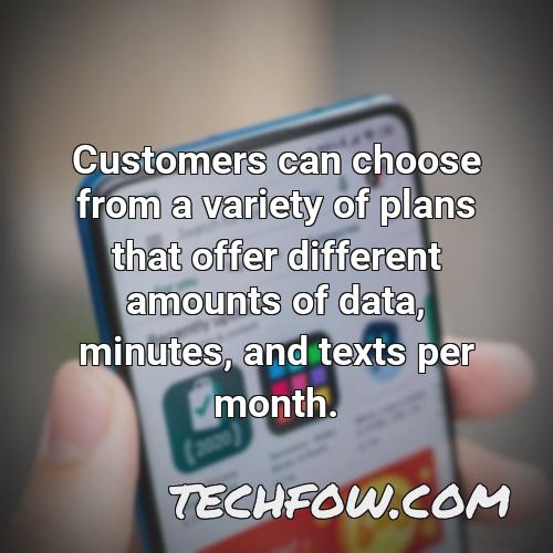 customers can choose from a variety of plans that offer different amounts of data minutes and texts per month
