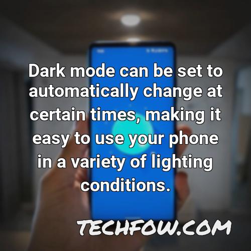 dark mode can be set to automatically change at certain times making it easy to use your phone in a variety of lighting conditions