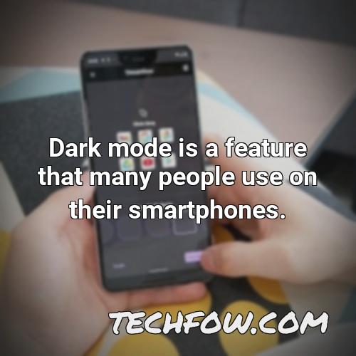 dark mode is a feature that many people use on their smartphones